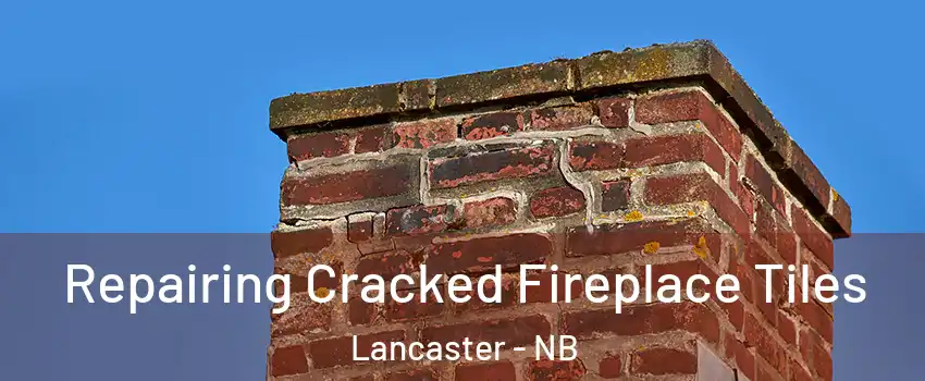  Repairing Cracked Fireplace Tiles Lancaster - NB