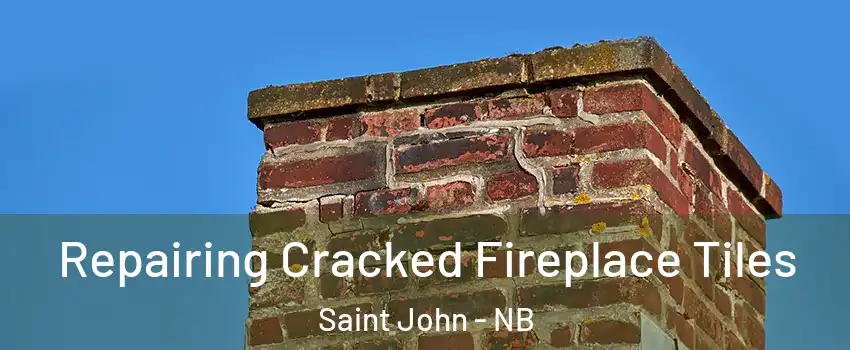  Repairing Cracked Fireplace Tiles Saint John - NB