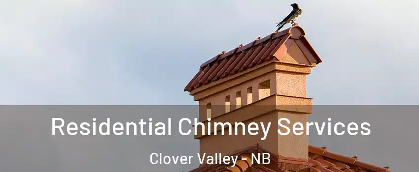  Residential Chimney Services Clover Valley - NB