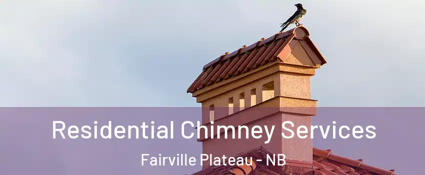  Residential Chimney Services Fairville Plateau - NB