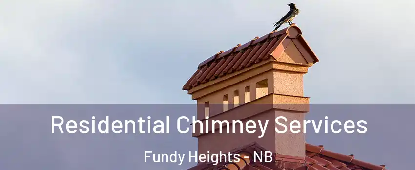  Residential Chimney Services Fundy Heights - NB