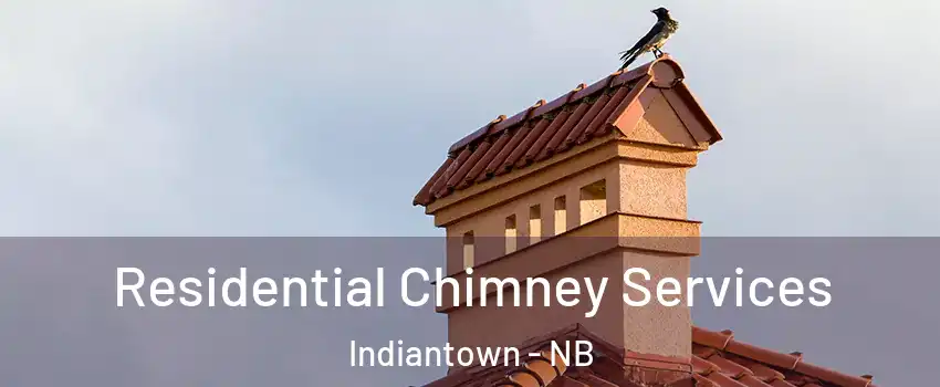  Residential Chimney Services Indiantown - NB