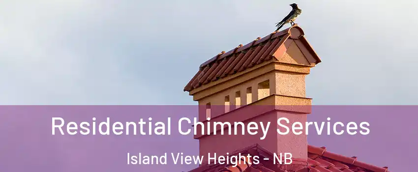  Residential Chimney Services Island View Heights - NB