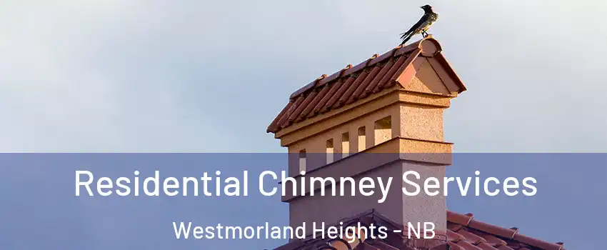 Residential Chimney Services Westmorland Heights - NB