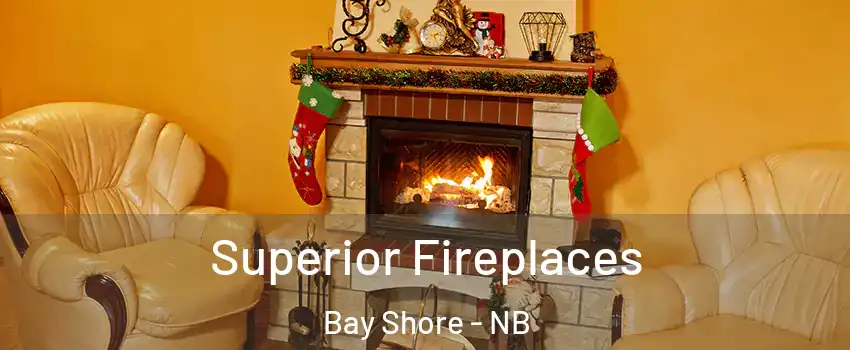  Superior Fireplaces Bay Shore - NB