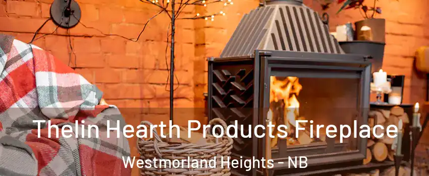  Thelin Hearth Products Fireplace Westmorland Heights - NB