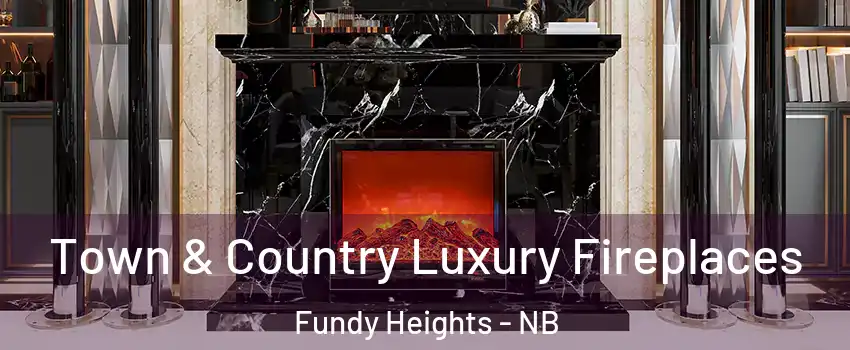  Town & Country Luxury Fireplaces Fundy Heights - NB