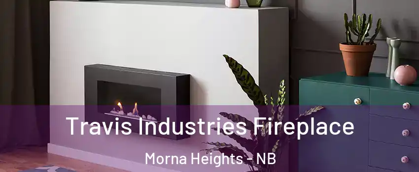 Travis Industries Fireplace Morna Heights - NB