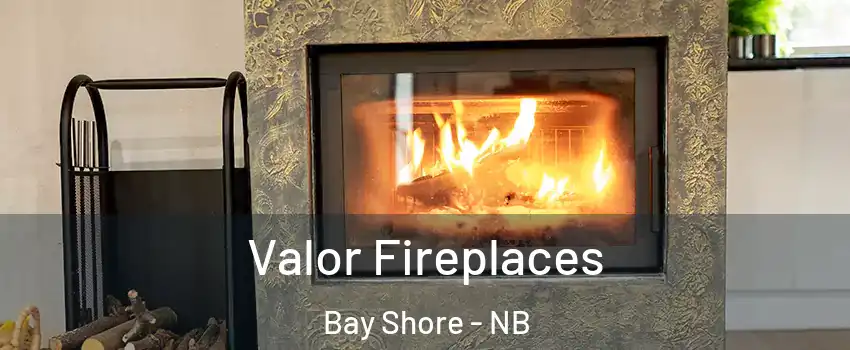  Valor Fireplaces Bay Shore - NB