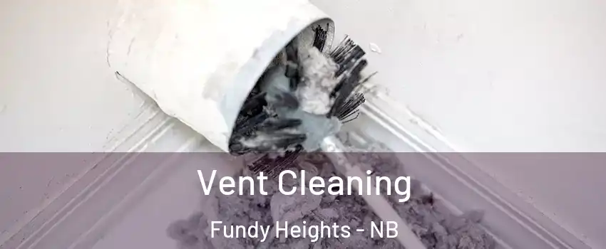  Vent Cleaning Fundy Heights - NB