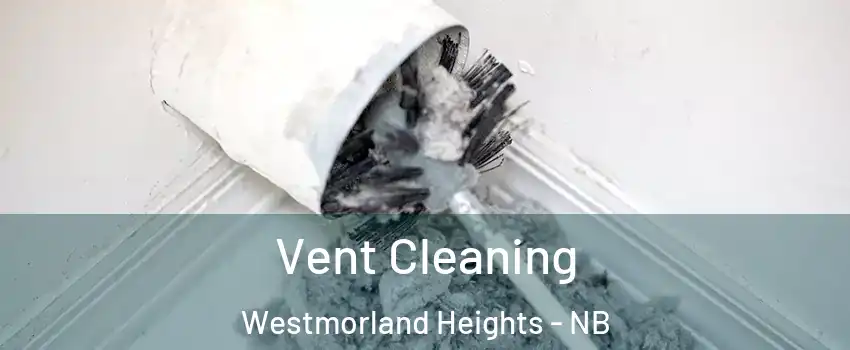  Vent Cleaning Westmorland Heights - NB