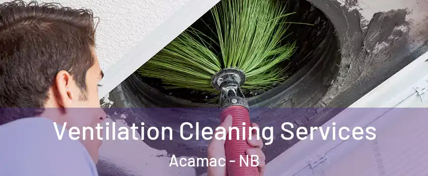 Ventilation Cleaning Services Acamac - NB