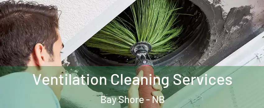  Ventilation Cleaning Services Bay Shore - NB