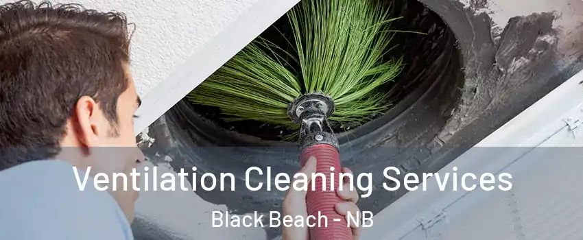  Ventilation Cleaning Services Black Beach - NB