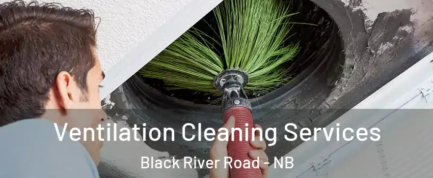  Ventilation Cleaning Services Black River Road - NB