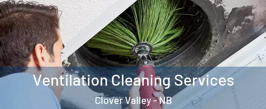  Ventilation Cleaning Services Clover Valley - NB