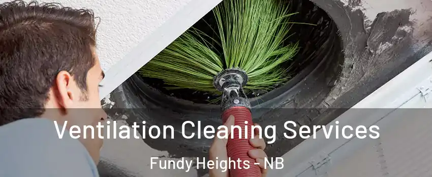  Ventilation Cleaning Services Fundy Heights - NB