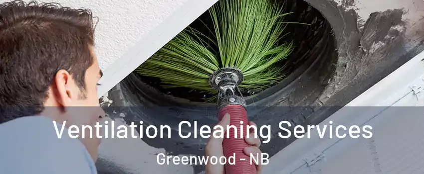  Ventilation Cleaning Services Greenwood - NB