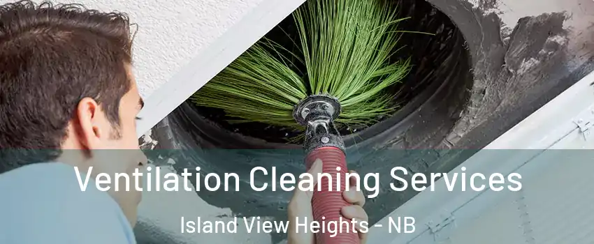  Ventilation Cleaning Services Island View Heights - NB
