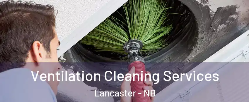  Ventilation Cleaning Services Lancaster - NB