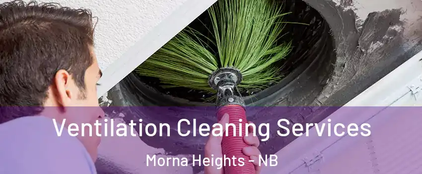  Ventilation Cleaning Services Morna Heights - NB