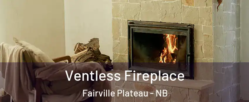  Ventless Fireplace Fairville Plateau - NB