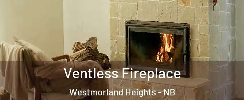  Ventless Fireplace Westmorland Heights - NB