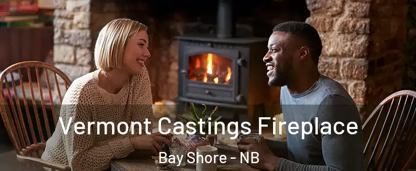  Vermont Castings Fireplace Bay Shore - NB