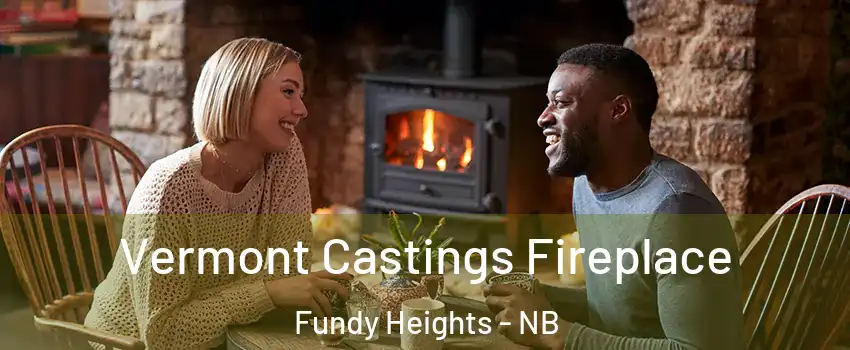  Vermont Castings Fireplace Fundy Heights - NB