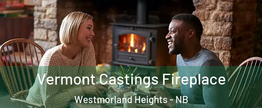  Vermont Castings Fireplace Westmorland Heights - NB