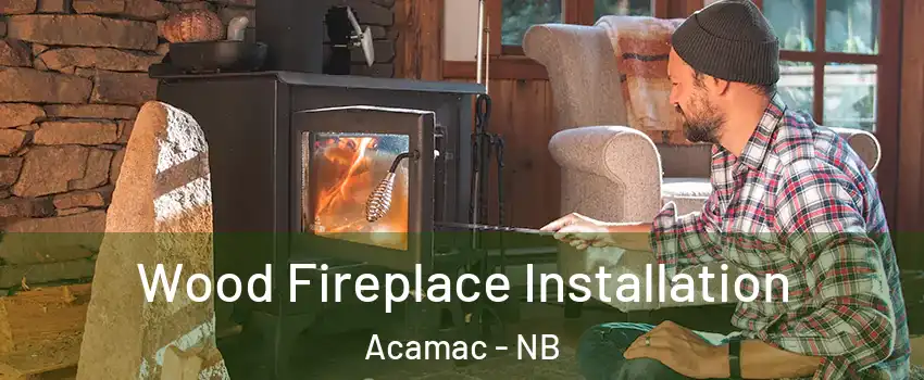  Wood Fireplace Installation Acamac - NB