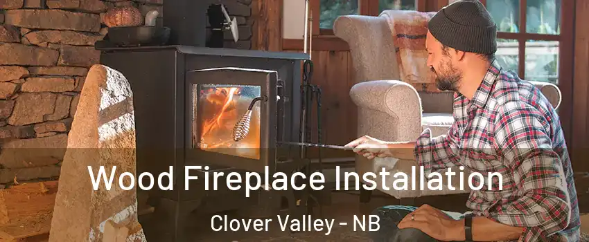  Wood Fireplace Installation Clover Valley - NB