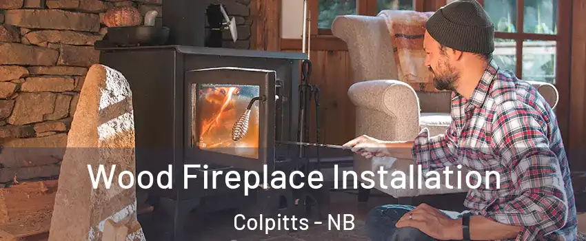  Wood Fireplace Installation Colpitts - NB