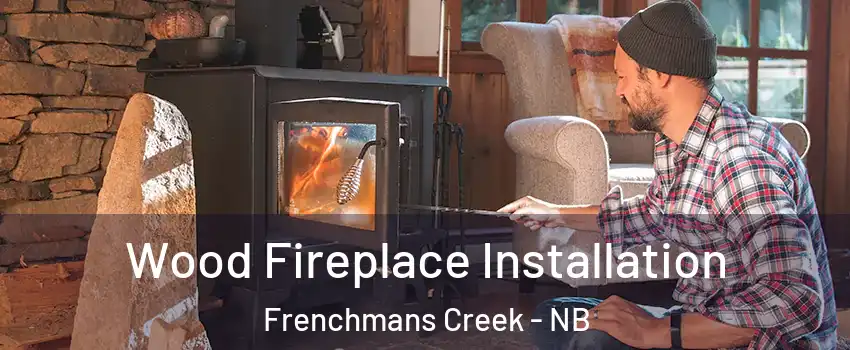  Wood Fireplace Installation Frenchmans Creek - NB