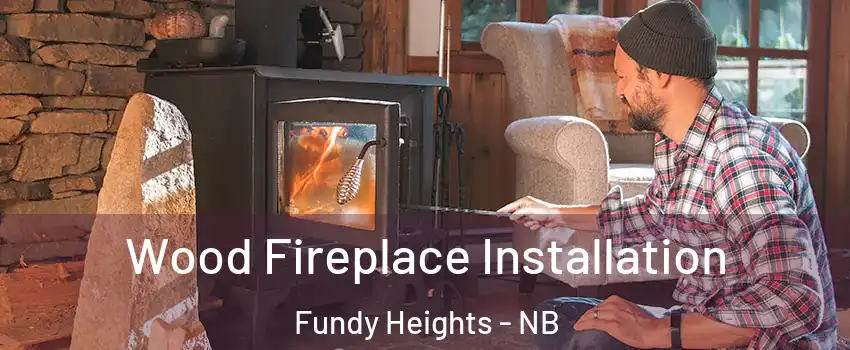  Wood Fireplace Installation Fundy Heights - NB