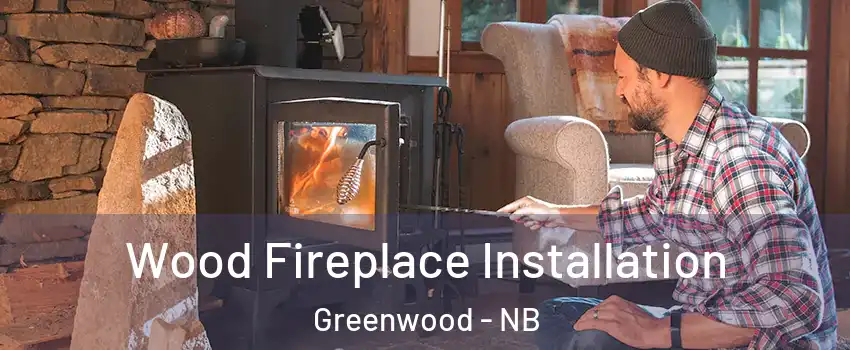  Wood Fireplace Installation Greenwood - NB