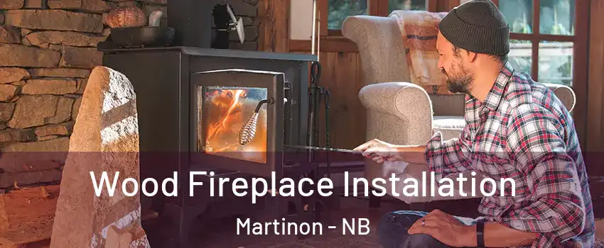  Wood Fireplace Installation Martinon - NB
