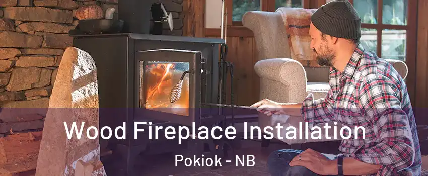  Wood Fireplace Installation Pokiok - NB