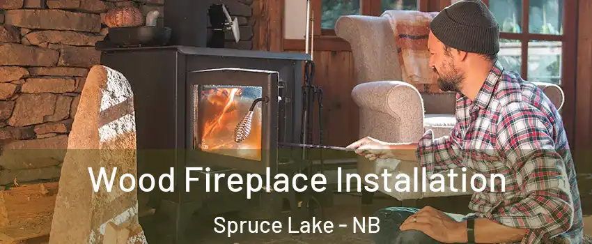  Wood Fireplace Installation Spruce Lake - NB