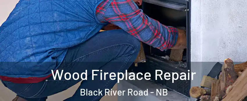  Wood Fireplace Repair Black River Road - NB