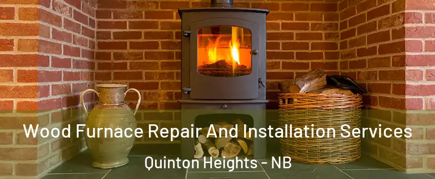  Wood Furnace Repair And Installation Services Quinton Heights - NB