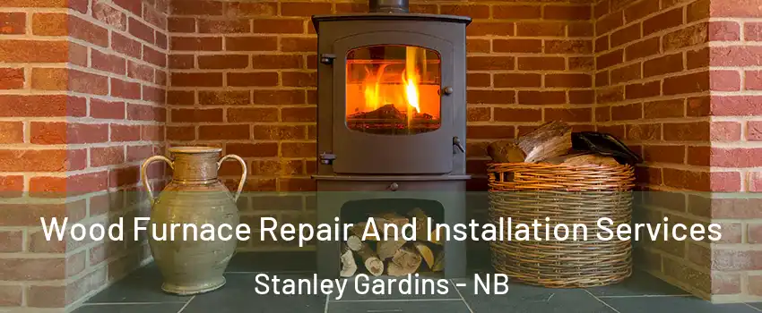  Wood Furnace Repair And Installation Services Stanley Gardins - NB