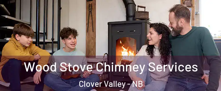  Wood Stove Chimney Services Clover Valley - NB