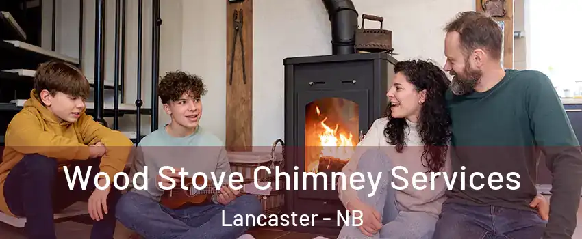  Wood Stove Chimney Services Lancaster - NB