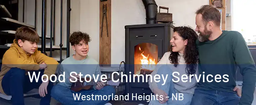  Wood Stove Chimney Services Westmorland Heights - NB