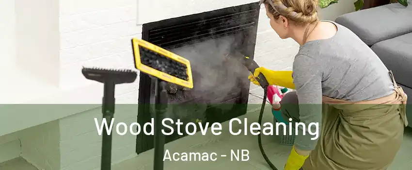  Wood Stove Cleaning Acamac - NB