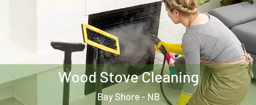  Wood Stove Cleaning Bay Shore - NB