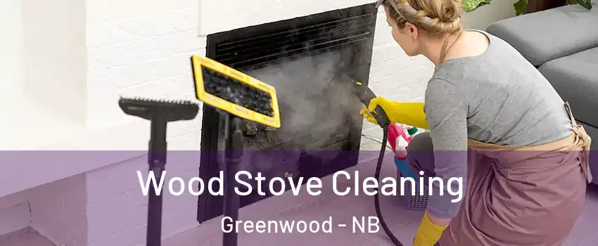  Wood Stove Cleaning Greenwood - NB