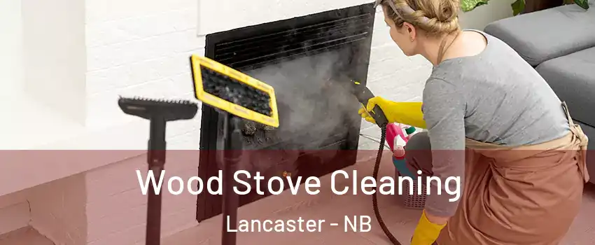  Wood Stove Cleaning Lancaster - NB