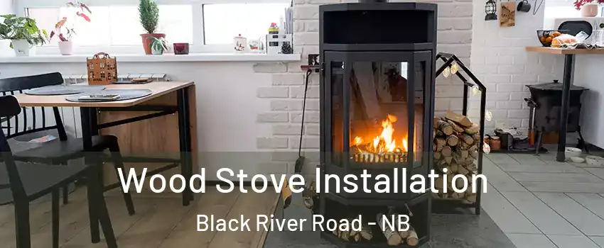  Wood Stove Installation Black River Road - NB